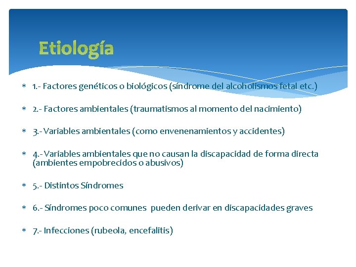 Etiología 1. - Factores genéticos o biológicos (síndrome del alcoholismos fetal etc. ) 2.