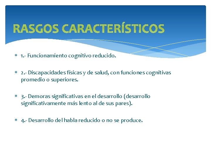 RASGOS CARACTERÍSTICOS 1. - Funcionamiento cognitivo reducido. 2. - Discapacidades físicas y de salud,