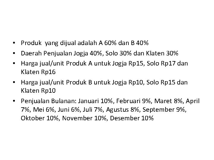  • Produk yang dijual adalah A 60% dan B 40% • Daerah Penjualan