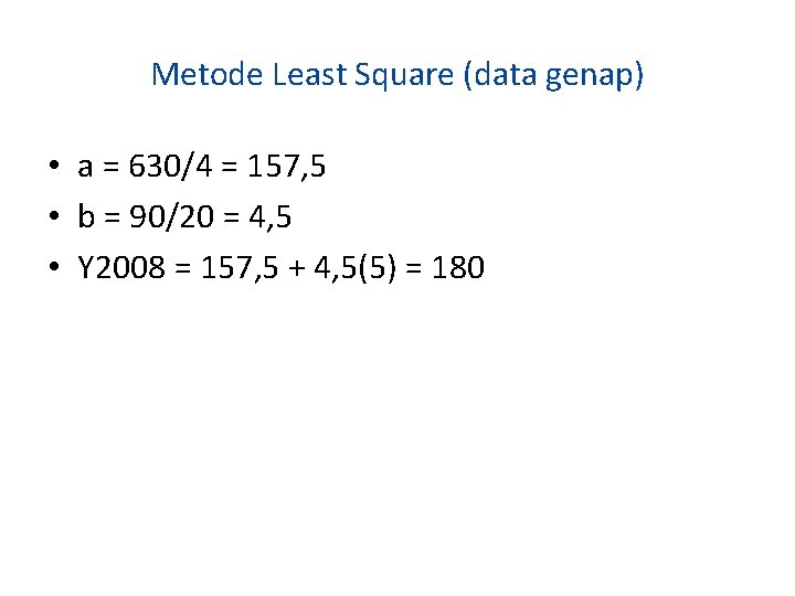 Metode Least Square (data genap) • a = 630/4 = 157, 5 • b