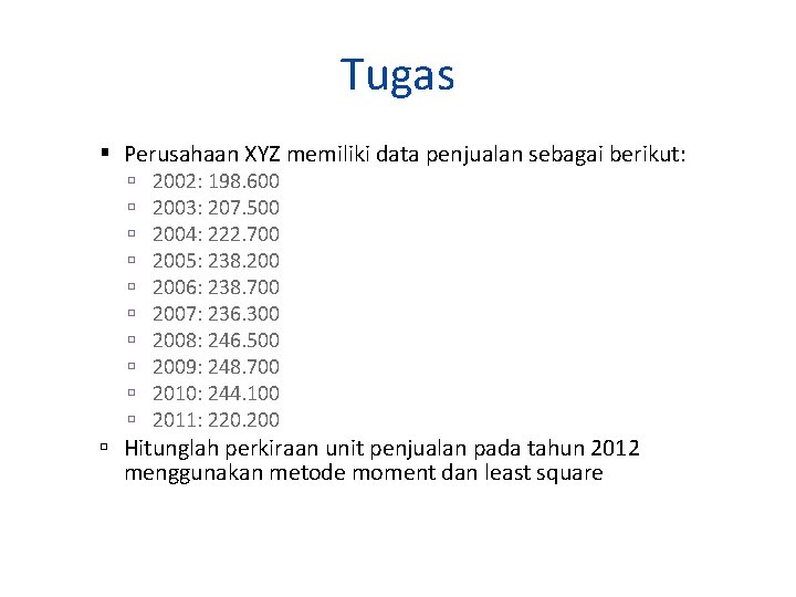 Tugas Perusahaan XYZ memiliki data penjualan sebagai berikut: 2002: 198. 600 2003: 207. 500