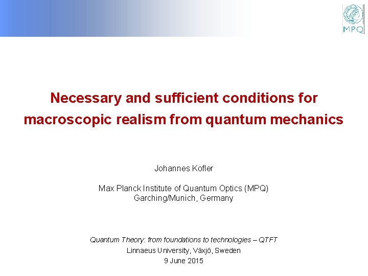 Necessary and sufficient conditions for macroscopic realism from quantum mechanics Johannes Kofler Max Planck