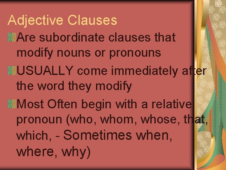 Adjective Clauses Are subordinate clauses that modify nouns or pronouns USUALLY come immediately after