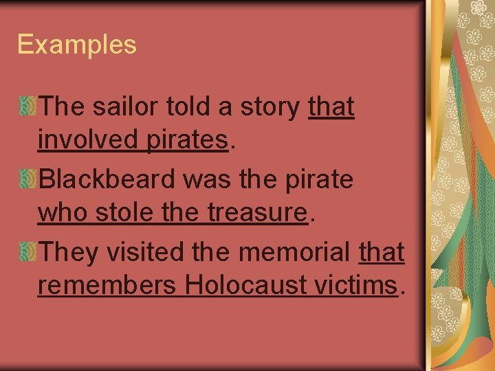 Examples The sailor told a story that involved pirates. Blackbeard was the pirate who
