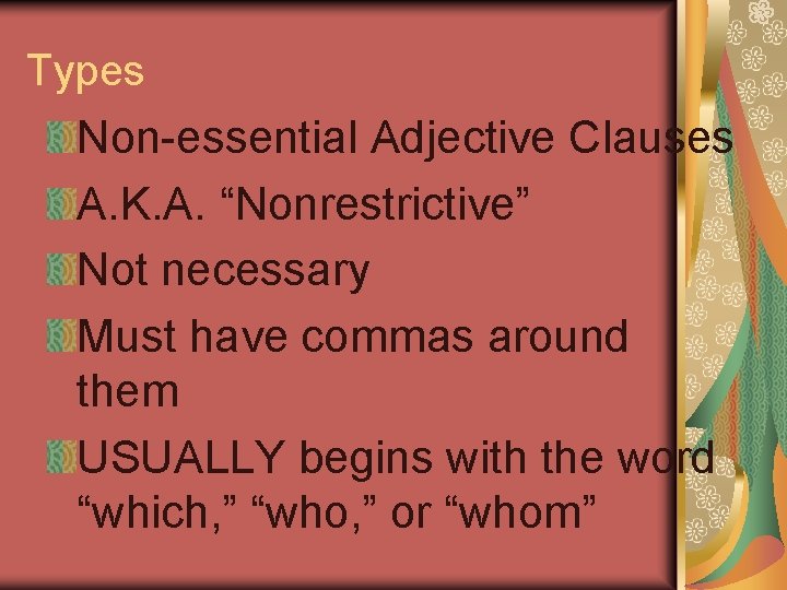 Types Non-essential Adjective Clauses A. K. A. “Nonrestrictive” Not necessary Must have commas around