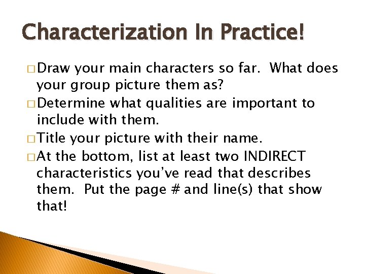 Characterization In Practice! � Draw your main characters so far. What does your group