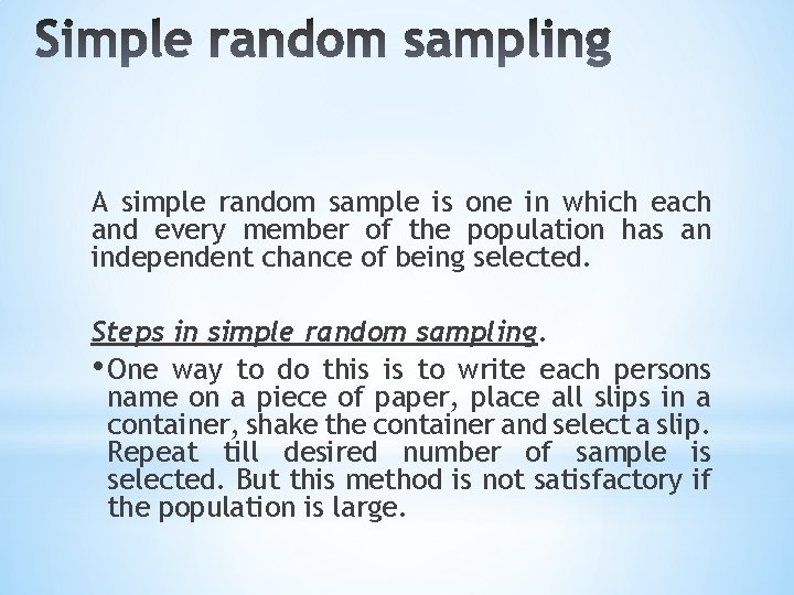 A simple random sample is one in which each and every member of the