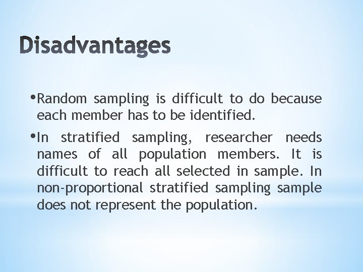  • Random sampling is difficult to do because each member has to be
