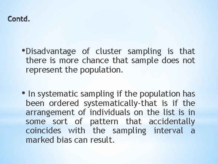  • Disadvantage of cluster sampling is that there is more chance that sample