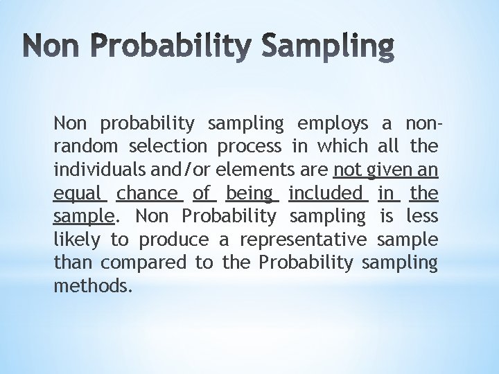 Non probability sampling employs a nonrandom selection process in which all the individuals and/or