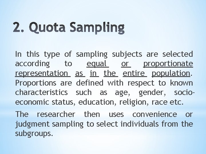 In this type of sampling subjects are selected according to equal or proportionate representation