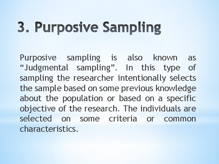 Purposive sampling is also known as “Judgmental sampling”. In this type of sampling the