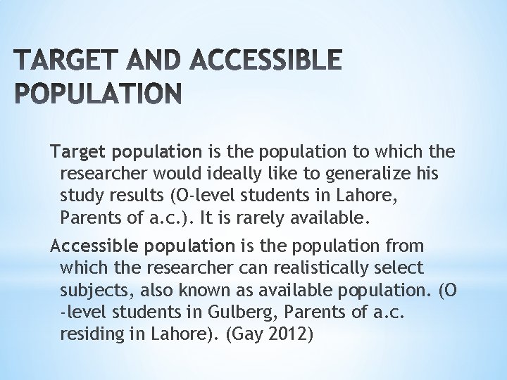 Target population is the population to which the researcher would ideally like to generalize