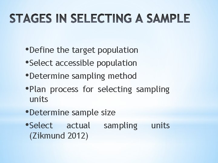  • Define the target population • Select accessible population • Determine sampling method