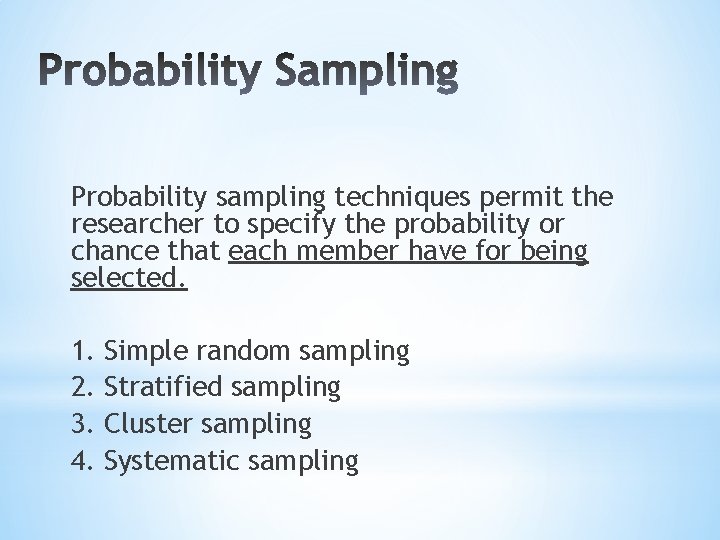 Probability sampling techniques permit the researcher to specify the probability or chance that each