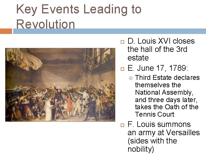 Key Events Leading to Revolution D. Louis XVI closes the hall of the 3
