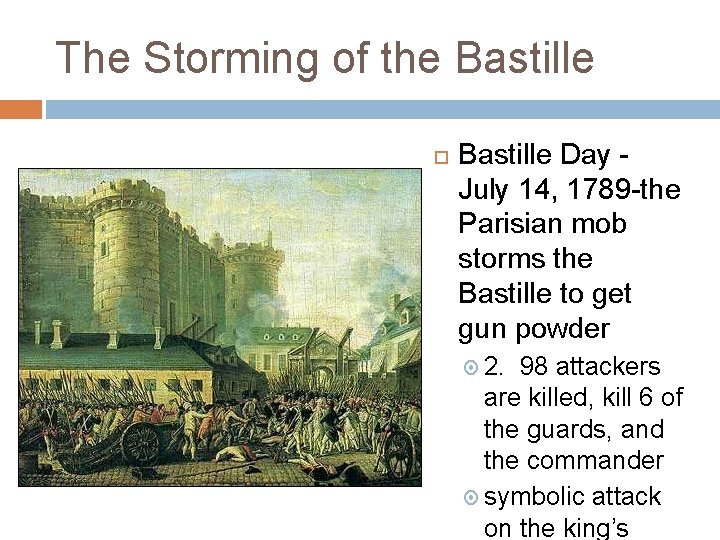 The Storming of the Bastille Day July 14, 1789 -the Parisian mob storms the