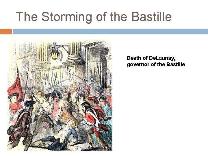 The Storming of the Bastille Death of De. Launay, governor of the Bastille 