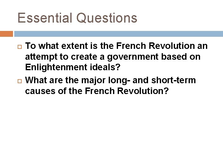 Essential Questions To what extent is the French Revolution an attempt to create a
