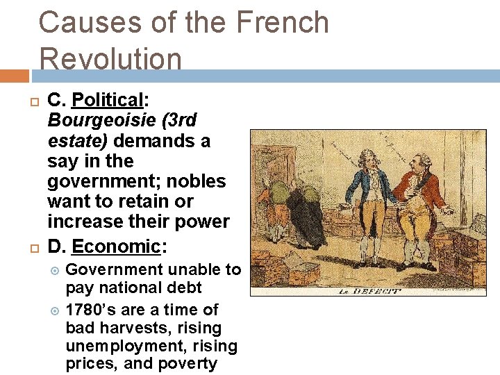 Causes of the French Revolution C. Political: Bourgeoisie (3 rd estate) demands a say