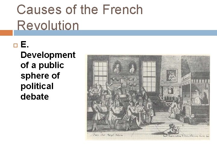 Causes of the French Revolution E. Development of a public sphere of political debate