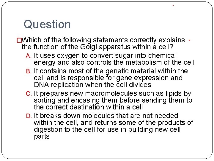 Question �Which of the following statements correctly explains the function of the Golgi apparatus