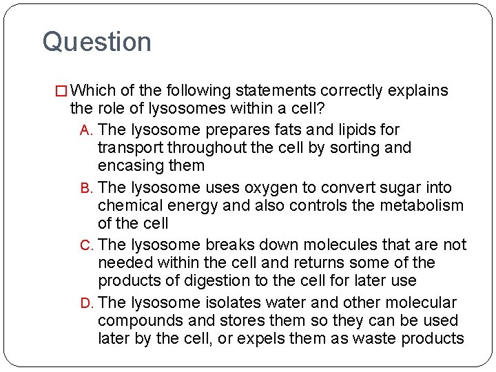 Question � Which of the following statements correctly explains the role of lysosomes within