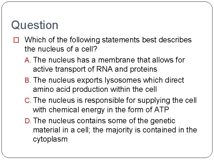 Question � Which of the following statements best describes the nucleus of a cell?