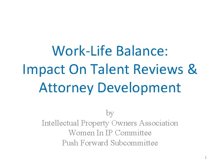 Work-Life Balance: Impact On Talent Reviews & Attorney Development by Intellectual Property Owners Association