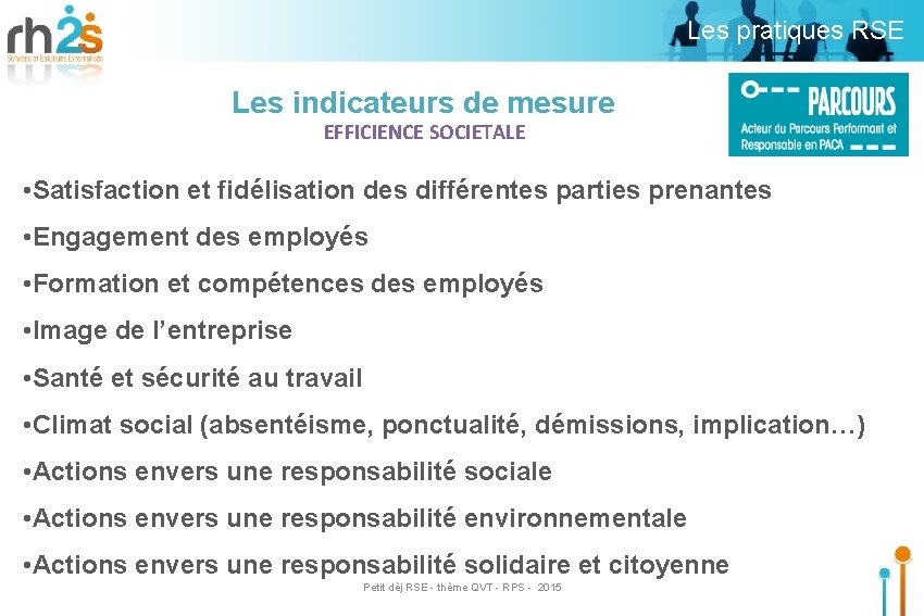 Les pratiques RSE Les indicateurs de mesure EFFICIENCE SOCIETALE • Satisfaction et fidélisation des