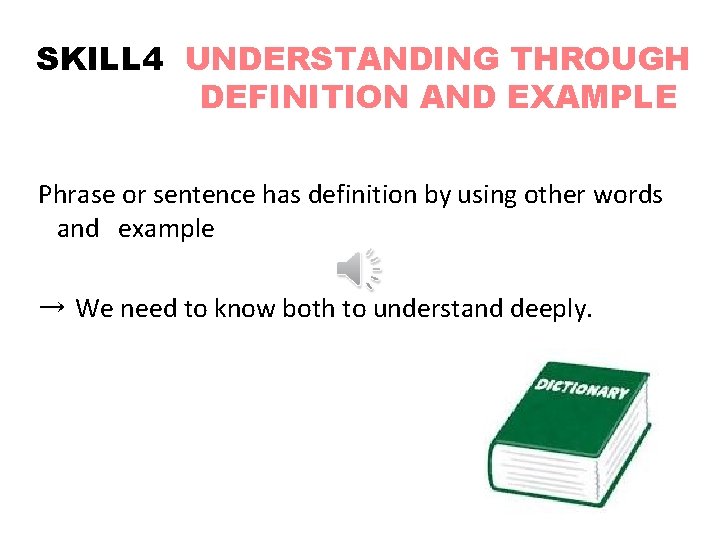 SKILL 4 UNDERSTANDING THROUGH DEFINITION AND EXAMPLE Phrase or sentence has definition by using