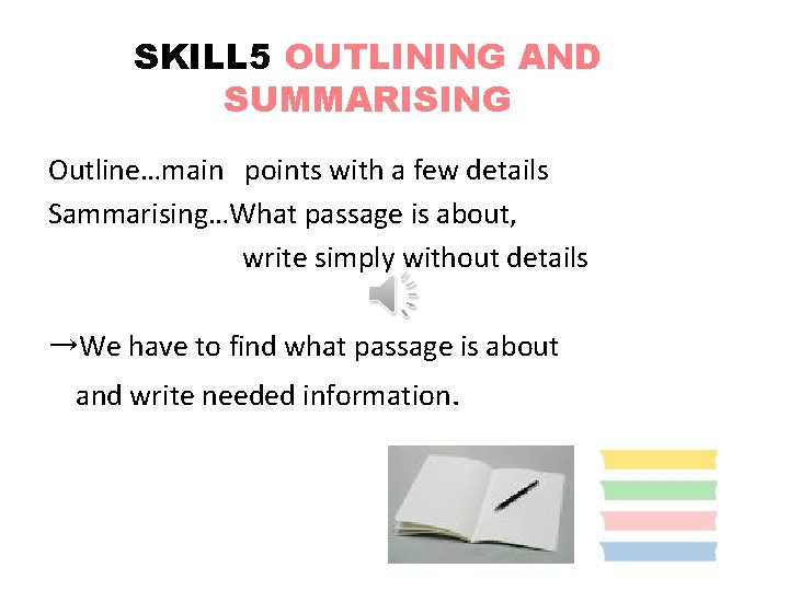 SKILL 5 OUTLINING AND SUMMARISING Outline…main points with a few details Sammarising…What passage is