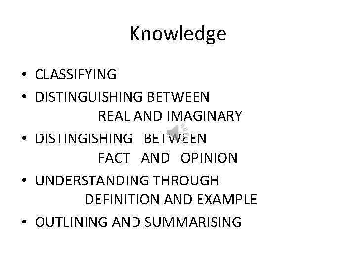 Knowledge • CLASSIFYING • DISTINGUISHING BETWEEN REAL AND IMAGINARY • DISTINGISHING BETWEEN FACT AND