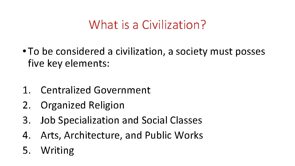 What is a Civilization? • To be considered a civilization, a society must posses