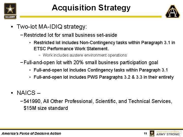 Acquisition Strategy • Two-lot MA-IDIQ strategy: − Restricted lot for small business set-aside •
