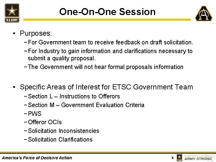 One-On-One Session • Purposes: − For Government team to receive feedback on draft solicitation.