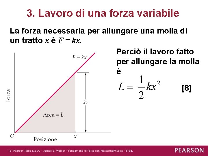 3. Lavoro di una forza variabile La forza necessaria per allungare una molla di 3. Lavoro di una forza variabile La forza necessaria per allungare una molla di