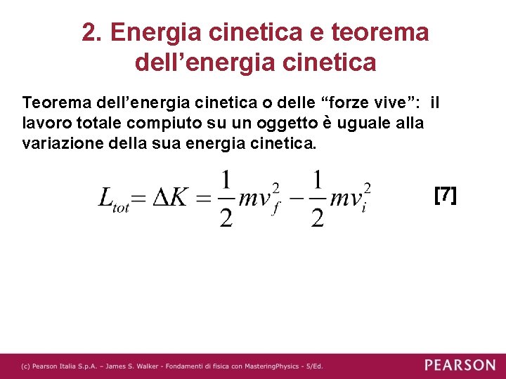 2. Energia cinetica e teorema dell’energia cinetica Teorema dell’energia cinetica o delle “forze vive”: 2. Energia cinetica e teorema dell’energia cinetica Teorema dell’energia cinetica o delle “forze vive”: