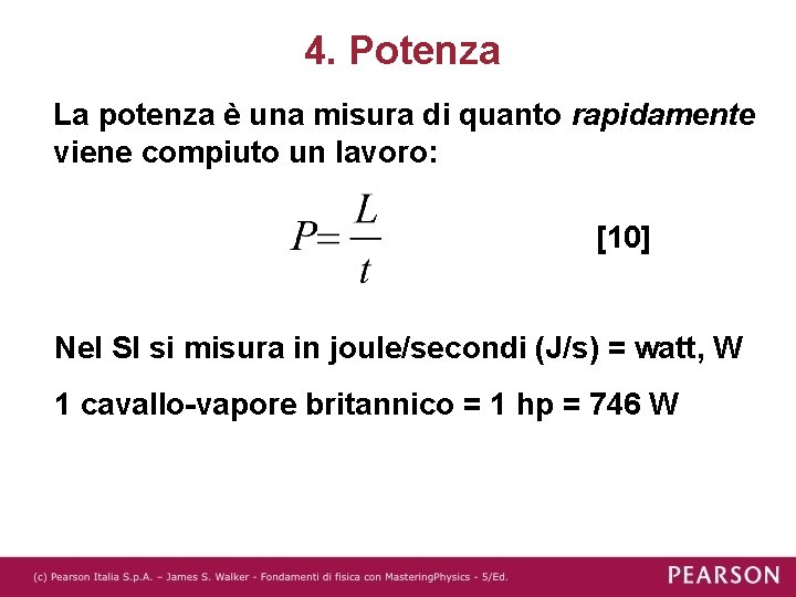 4. Potenza La potenza è una misura di quanto rapidamente viene compiuto un lavoro: 4. Potenza La potenza è una misura di quanto rapidamente viene compiuto un lavoro: