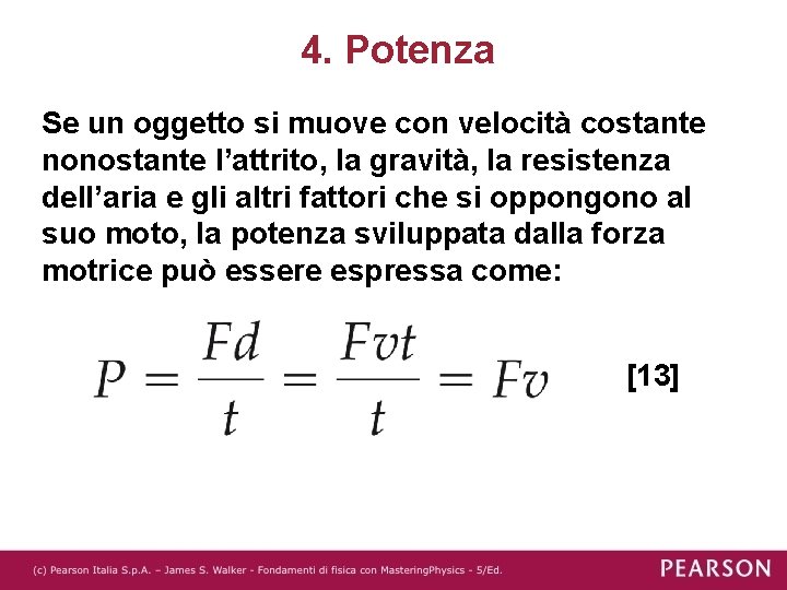 4. Potenza Se un oggetto si muove con velocità costante nonostante l’attrito, la gravità, 4. Potenza Se un oggetto si muove con velocità costante nonostante l’attrito, la gravità,