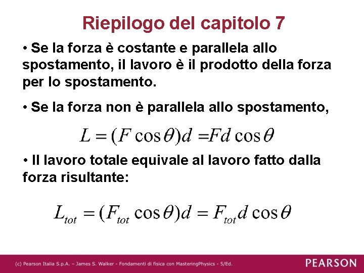 Riepilogo del capitolo 7 • Se la forza è costante e parallela allo spostamento, Riepilogo del capitolo 7 • Se la forza è costante e parallela allo spostamento,