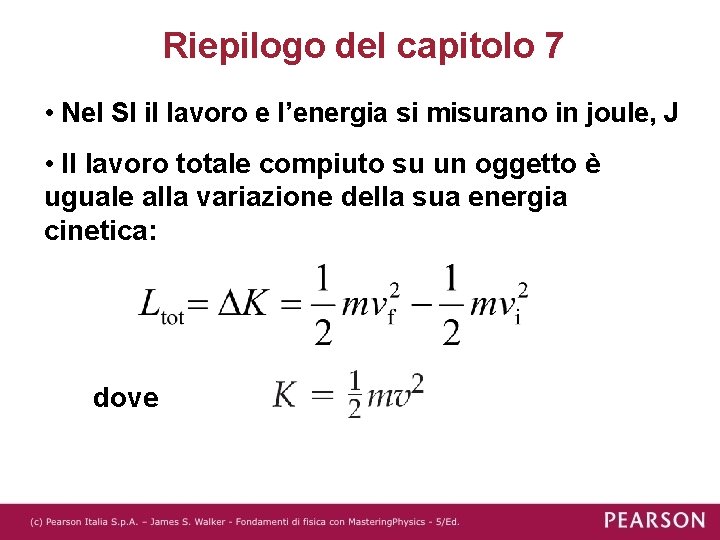 Riepilogo del capitolo 7 • Nel SI il lavoro e l’energia si misurano in Riepilogo del capitolo 7 • Nel SI il lavoro e l’energia si misurano in
