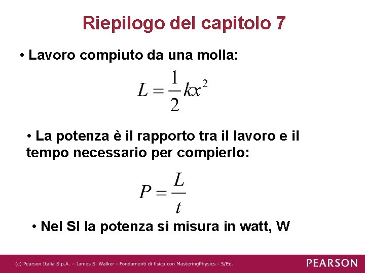 Riepilogo del capitolo 7 • Lavoro compiuto da una molla: • La potenza è Riepilogo del capitolo 7 • Lavoro compiuto da una molla: • La potenza è