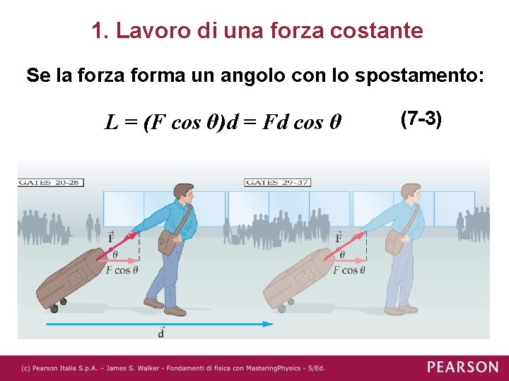 1. Lavoro di una forza costante Se la forza forma un angolo con lo 1. Lavoro di una forza costante Se la forza forma un angolo con lo