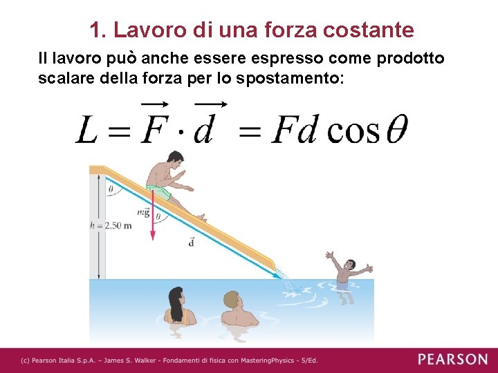 1. Lavoro di una forza costante Il lavoro può anche essere espresso come prodotto 1. Lavoro di una forza costante Il lavoro può anche essere espresso come prodotto