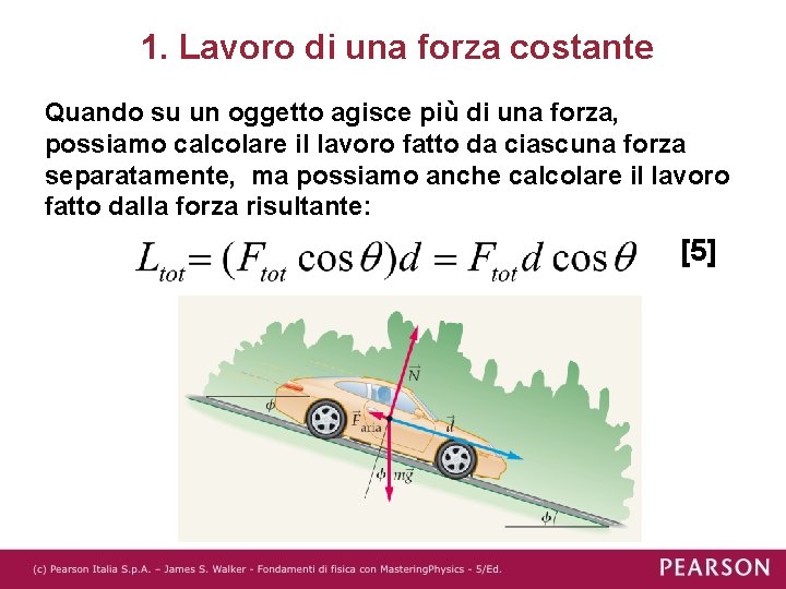 1. Lavoro di una forza costante Quando su un oggetto agisce più di una 1. Lavoro di una forza costante Quando su un oggetto agisce più di una