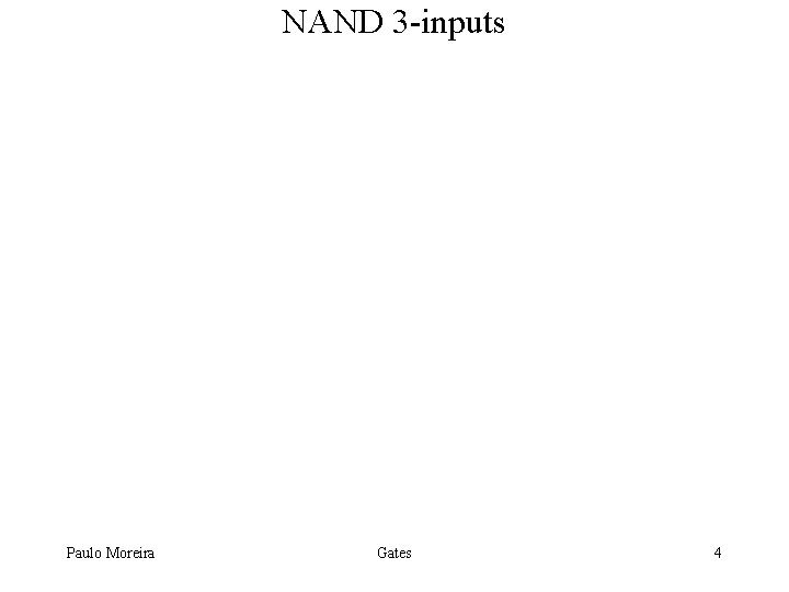 NAND 3 -inputs Paulo Moreira Gates 4 