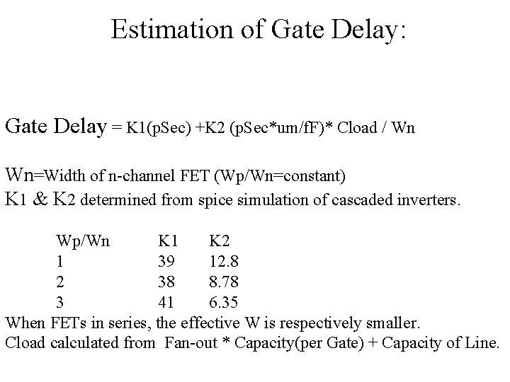 Estimation of Gate Delay: Gate Delay = K 1(p. Sec) +K 2 (p. Sec*um/f.