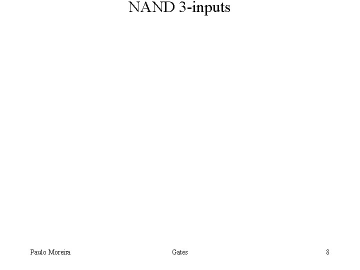 NAND 3 -inputs Paulo Moreira Gates 8 