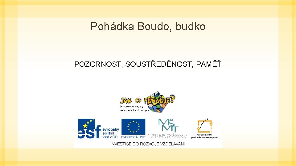 Pohádka Boudo, budko POZORNOST, SOUSTŘEDĚNOST, PAMĚŤ 